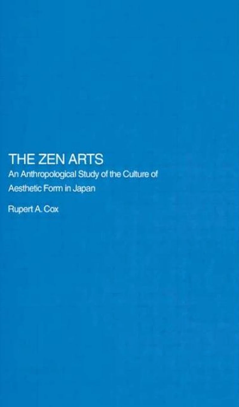 the Zen Arts: An Anthropological Study of Culture Aesthetic Form Japan