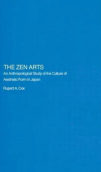 the Zen Arts: An Anthropological Study of Culture Aesthetic Form Japan