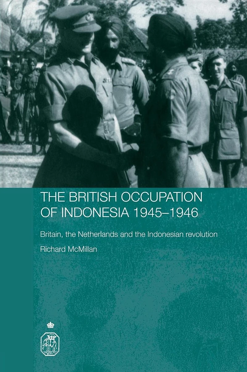 the British Occupation of Indonesia: 1945-1946: Britain, Netherlands and Indonesian Revolution