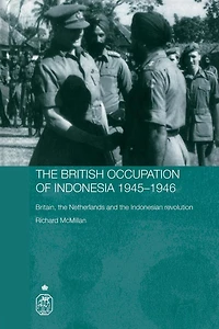 the British Occupation of Indonesia: 1945-1946: Britain, Netherlands and Indonesian Revolution