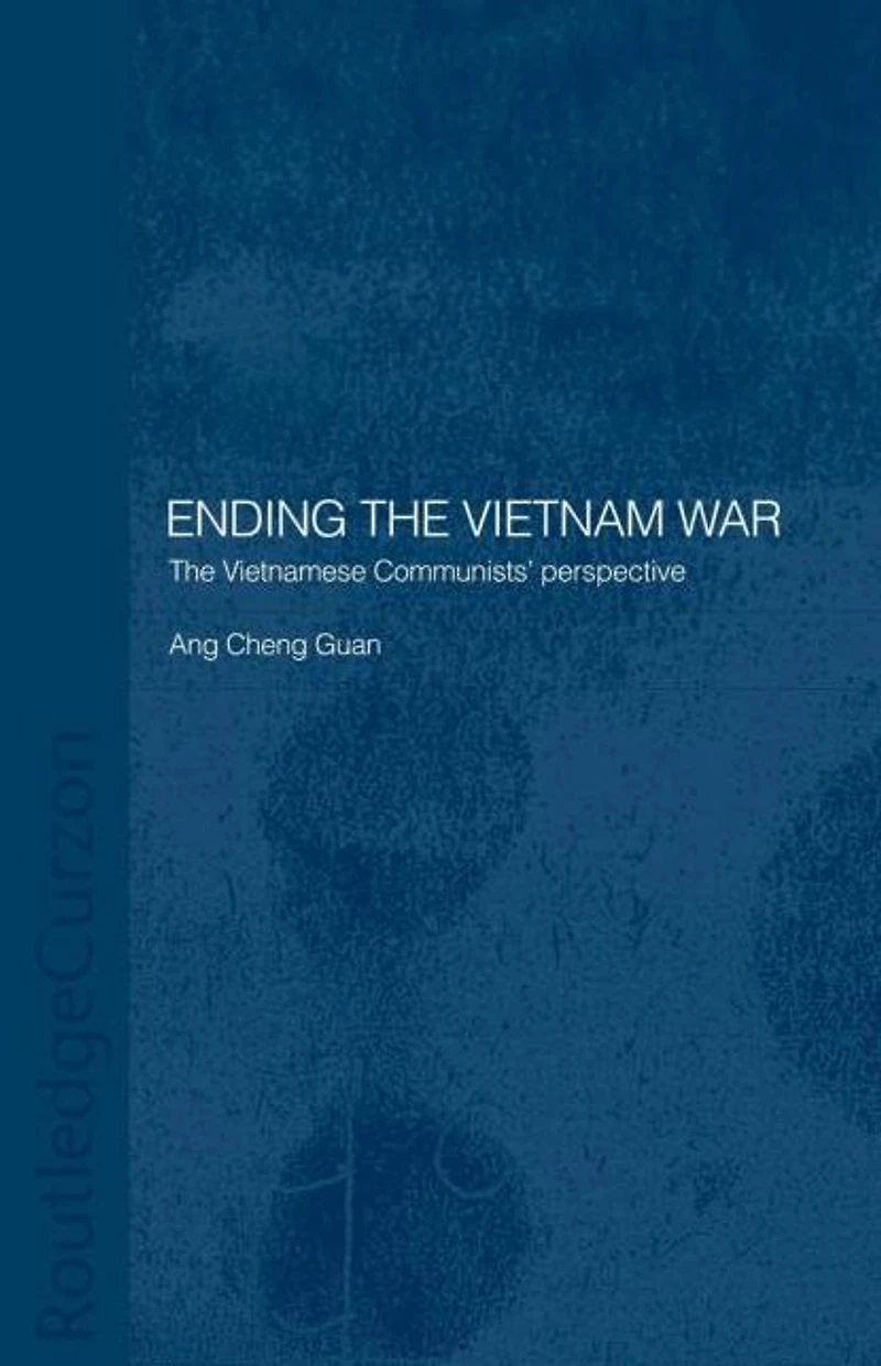 Ending The Vietnam War: Vietnamese Communists' Perspective