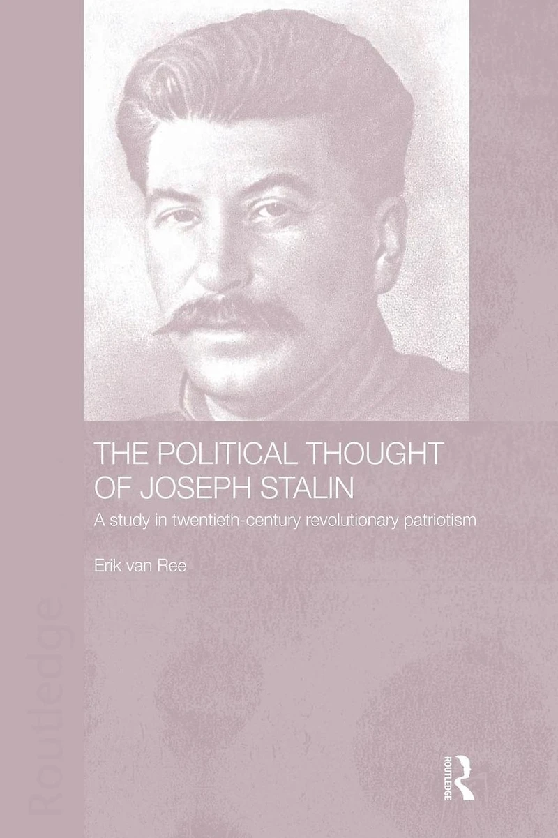 The Political Thought of Joseph Stalin: A Study Twentieth Century Revolutionary Patriotism