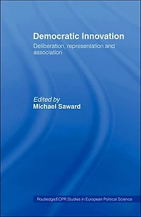 Democratic Innovation: Deliberation, Representation and Association