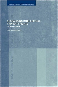 Globalising Intellectual Property Rights: The TRIPS Agreement