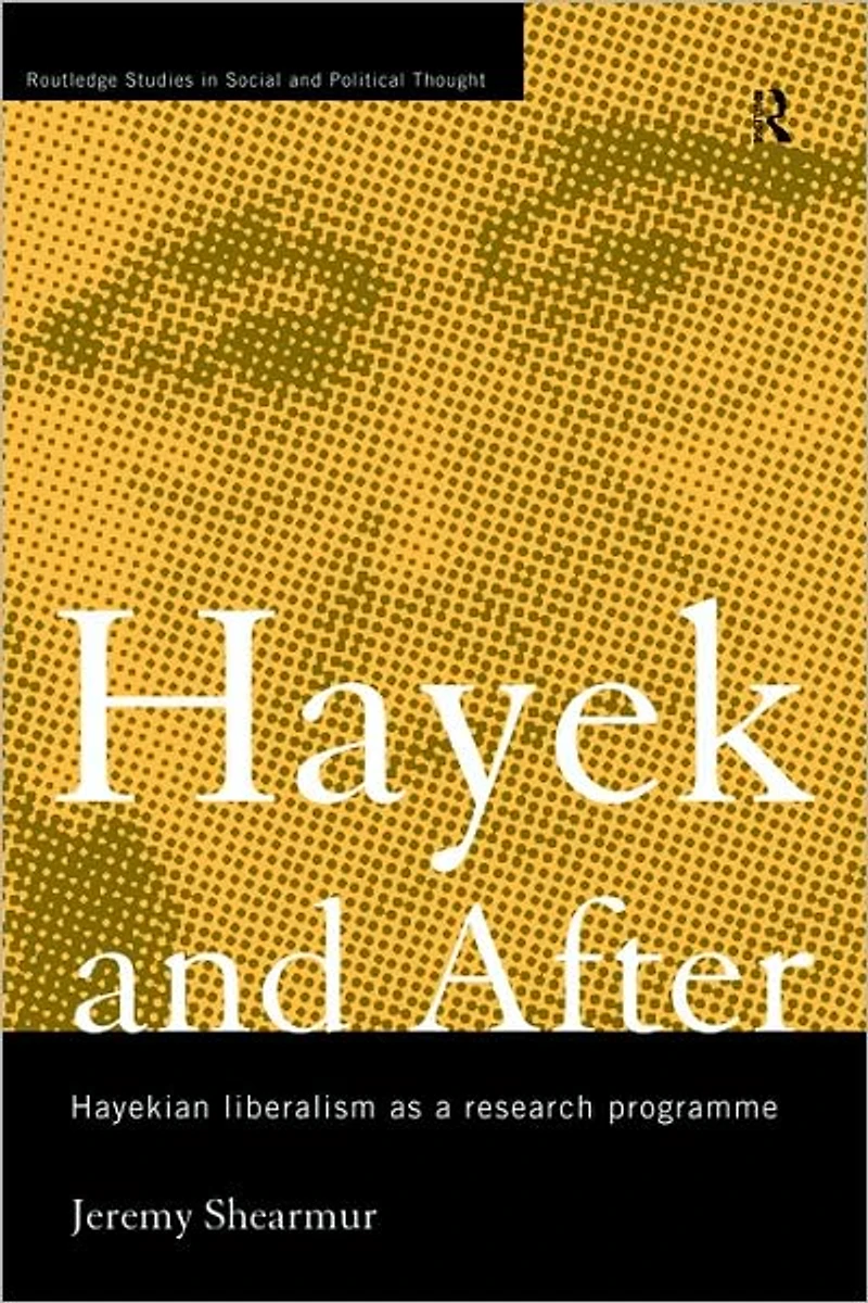 Hayek and After: Hayekian Liberalism as a Research Programme