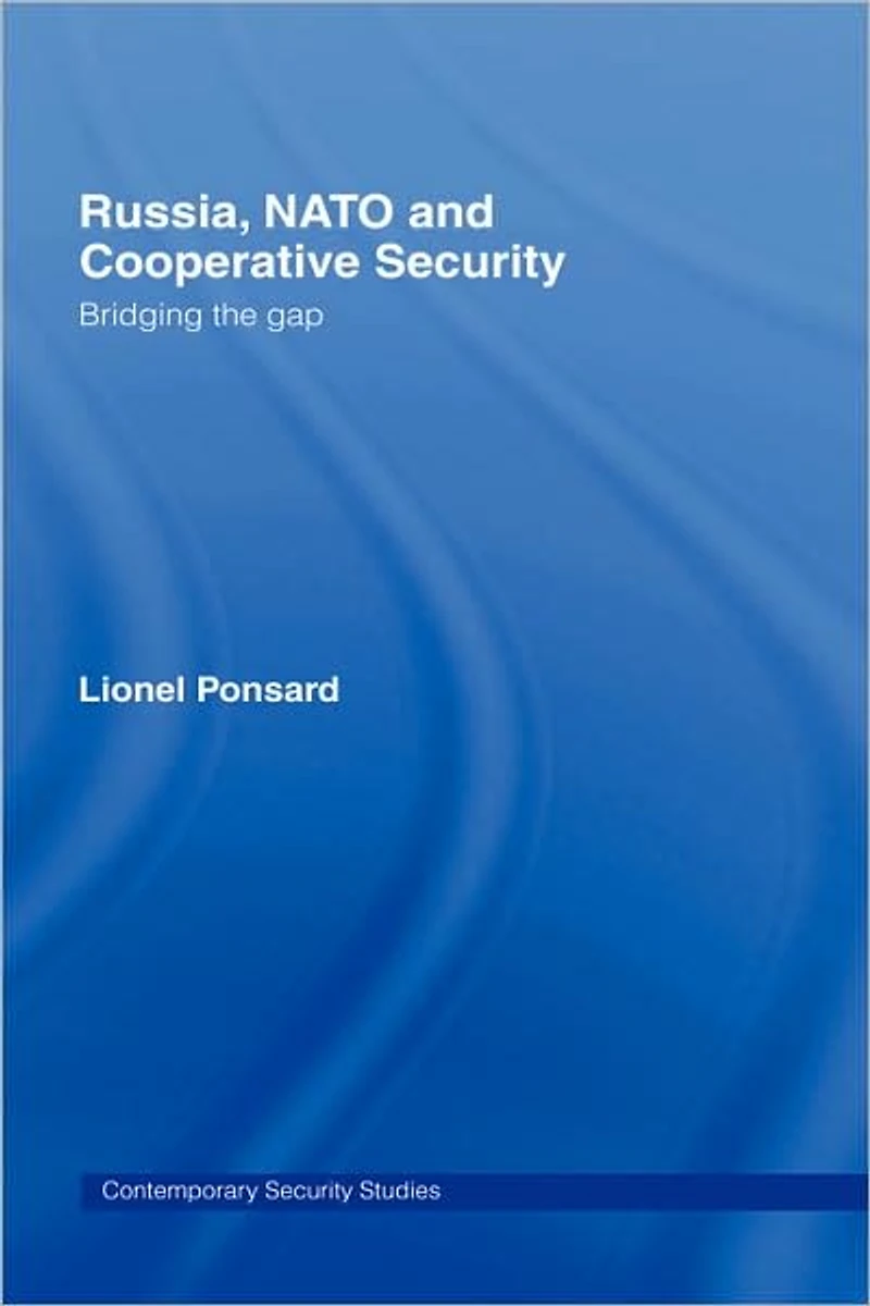 Russia, NATO and Cooperative Security: Bridging the Gap