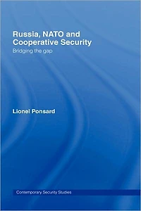 Russia, NATO and Cooperative Security: Bridging the Gap