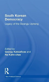 South Korean Democracy: Legacy of the Gwangju Uprising