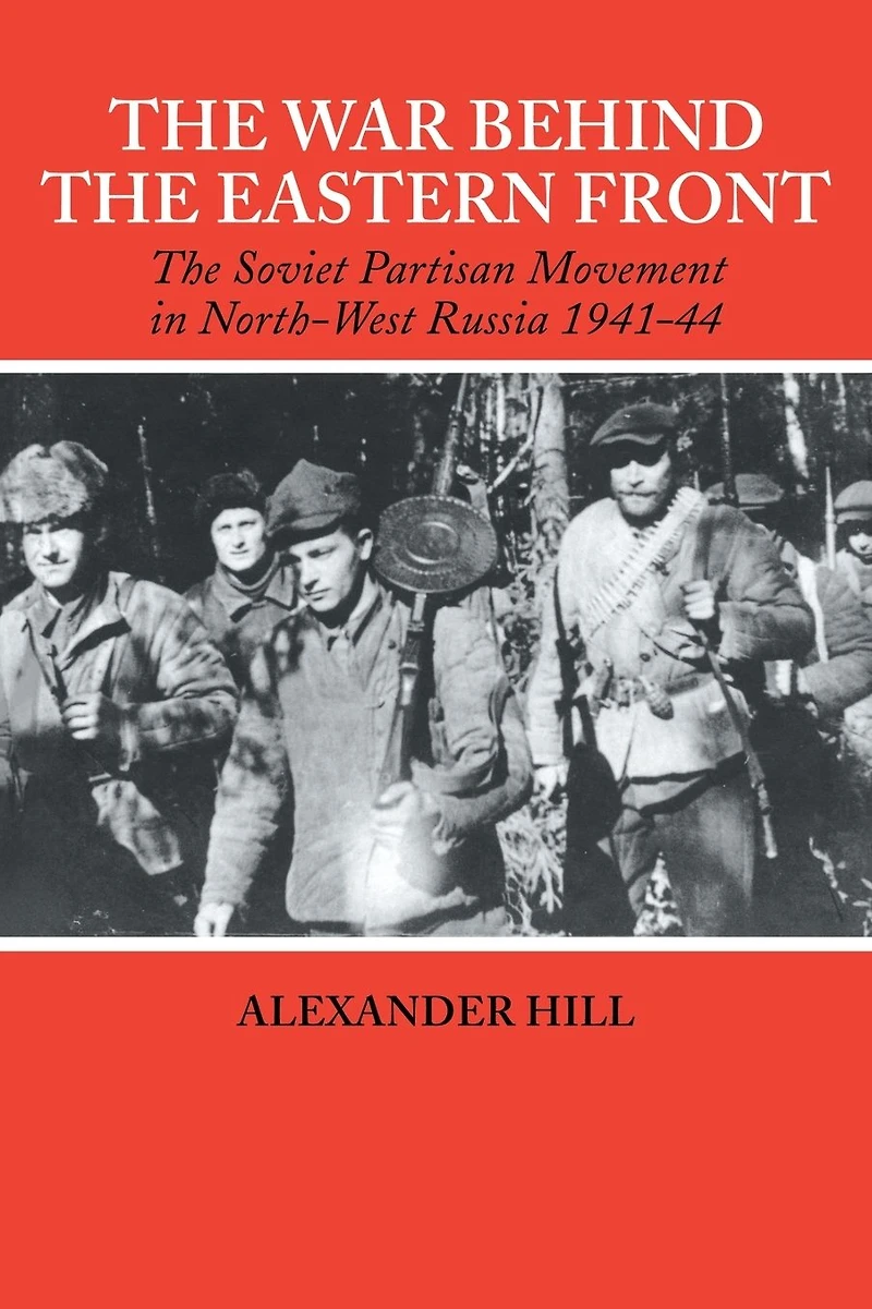 the War Behind Eastern Front: Soviet Partisans North West Russia 1941-1944
