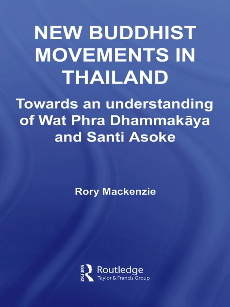 New Buddhist Movements Thailand: Towards an Understanding of Wat Phra Dhammakaya and Santi Asoke