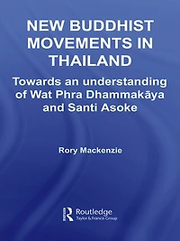 New Buddhist Movements Thailand: Towards an Understanding of Wat Phra Dhammakaya and Santi Asoke