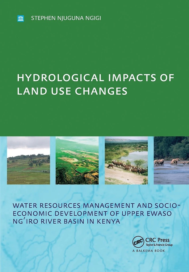Hydrological Impacts of Land Use Changes on Water Resources Management and Socio-Economic Development the Upper Ewaso Ng'iro River Basin Kenya: PhD: UNESCO-IHE Institute, Delft