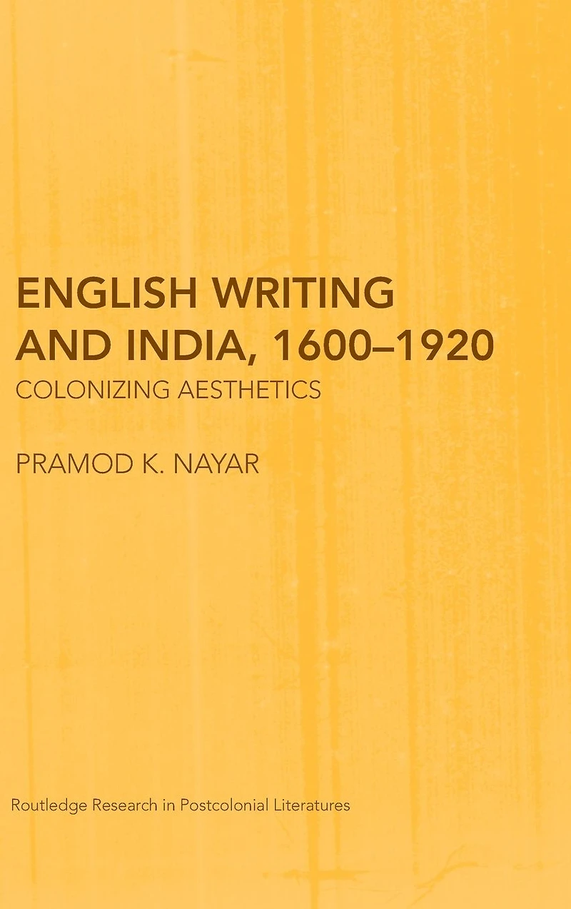 English Writing and India, 1600-1920: Colonizing Aesthetics
