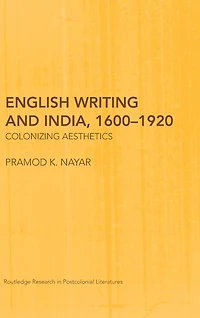 English Writing and India, 1600-1920: Colonizing Aesthetics