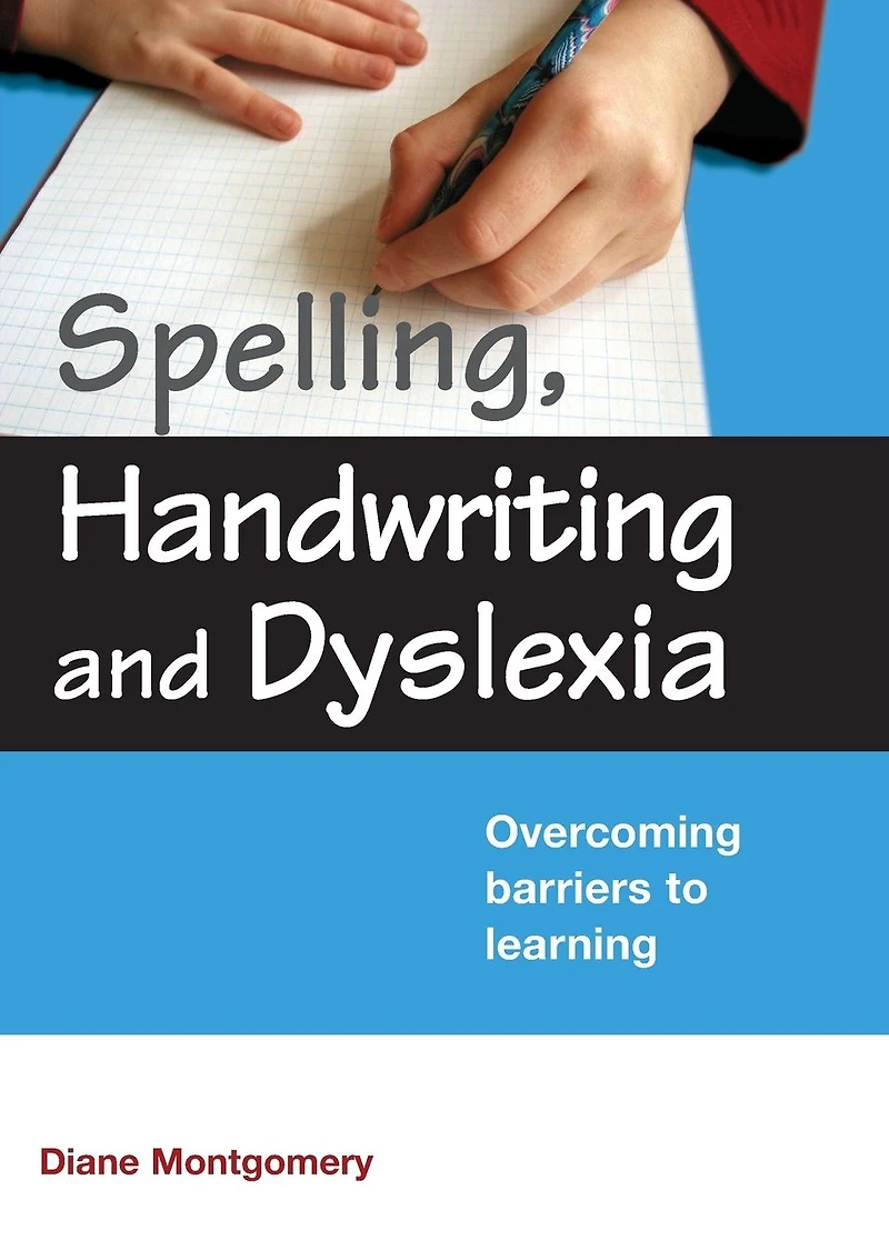 Spelling, Handwriting and Dyslexia: Overcoming Barriers to Learning