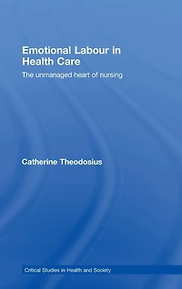 Emotional Labour Health Care: The unmanaged heart of nursing