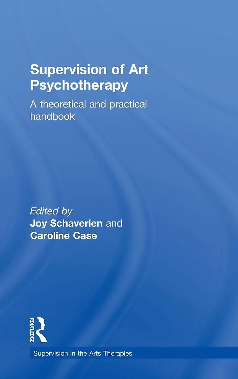 Supervision of Art Psychotherapy: A Theoretical and Practical Handbook