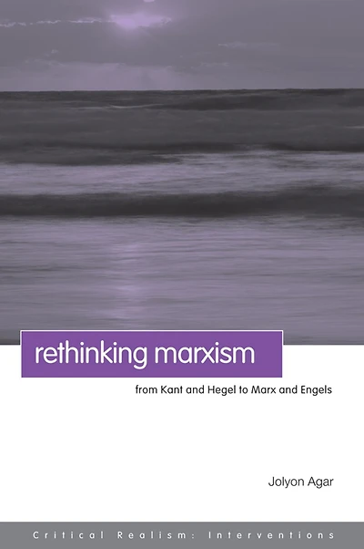 Rethinking Marxism: From Kant and Hegel to Marx Engels