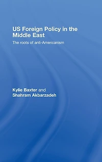 US Foreign Policy The Middle East: Roots of Anti-Americanism