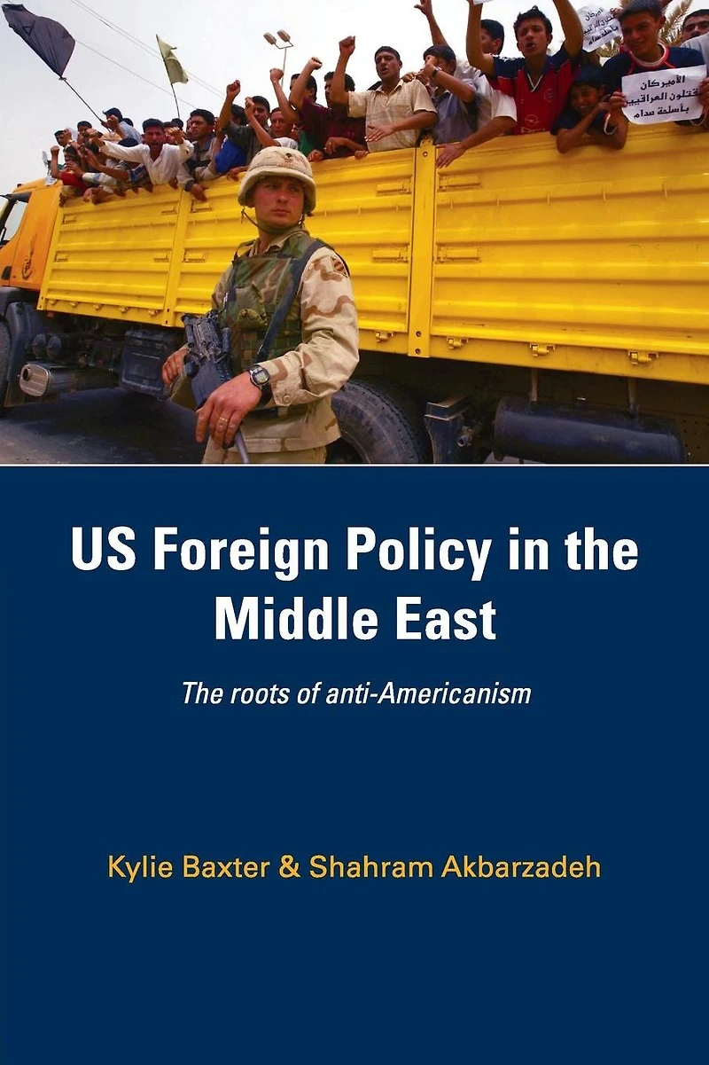 US Foreign Policy The Middle East: Roots of Anti-Americanism