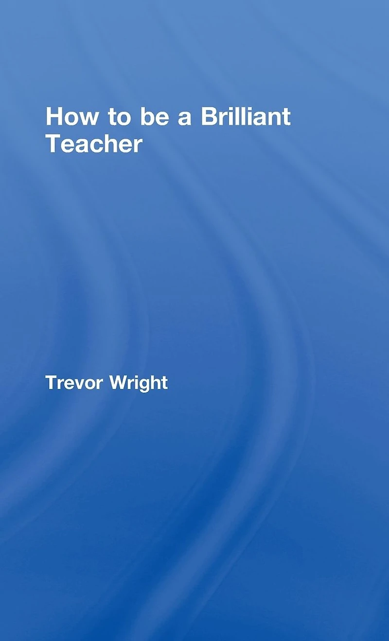 How to Be a Brilliant Teacher