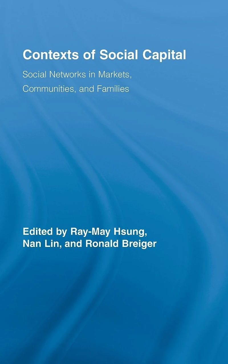 Contexts of Social Capital: Networks Markets, Communities and Families