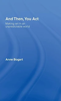 And Then, You Act: Making Art an Unpredictable World