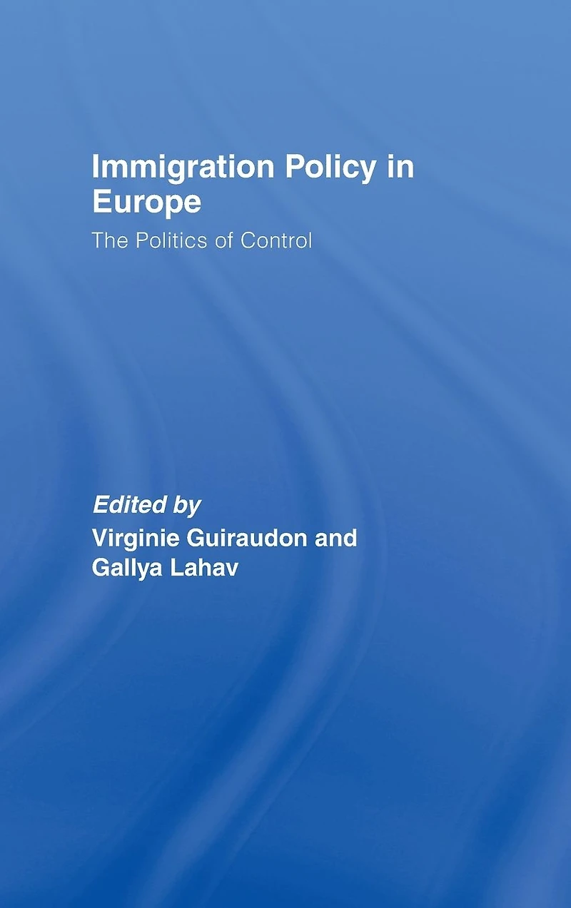 Immigration Policy Europe: The Politics of Control