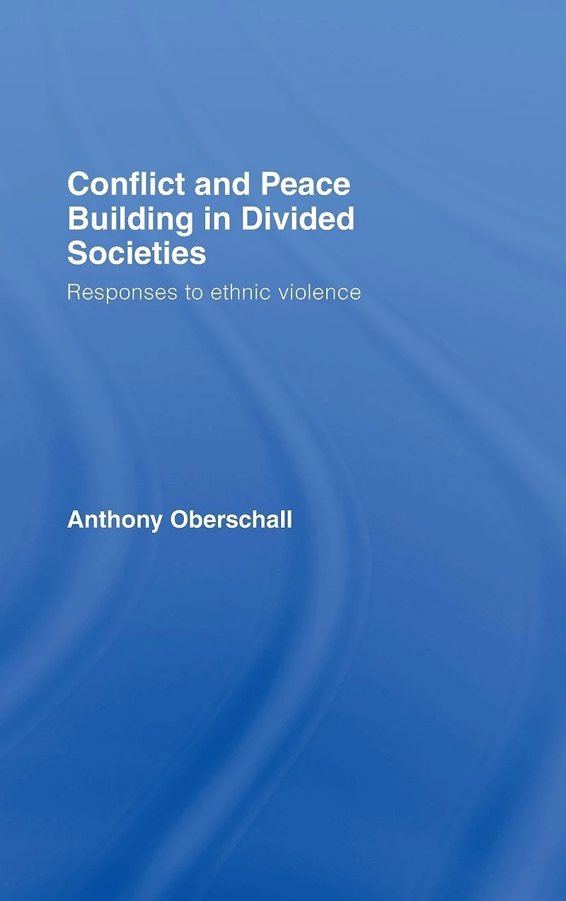 Conflict and Peace Building Divided Societies: Responses to Ethnic Violence