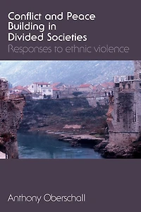 Conflict and Peace Building Divided Societies: Responses to Ethnic Violence