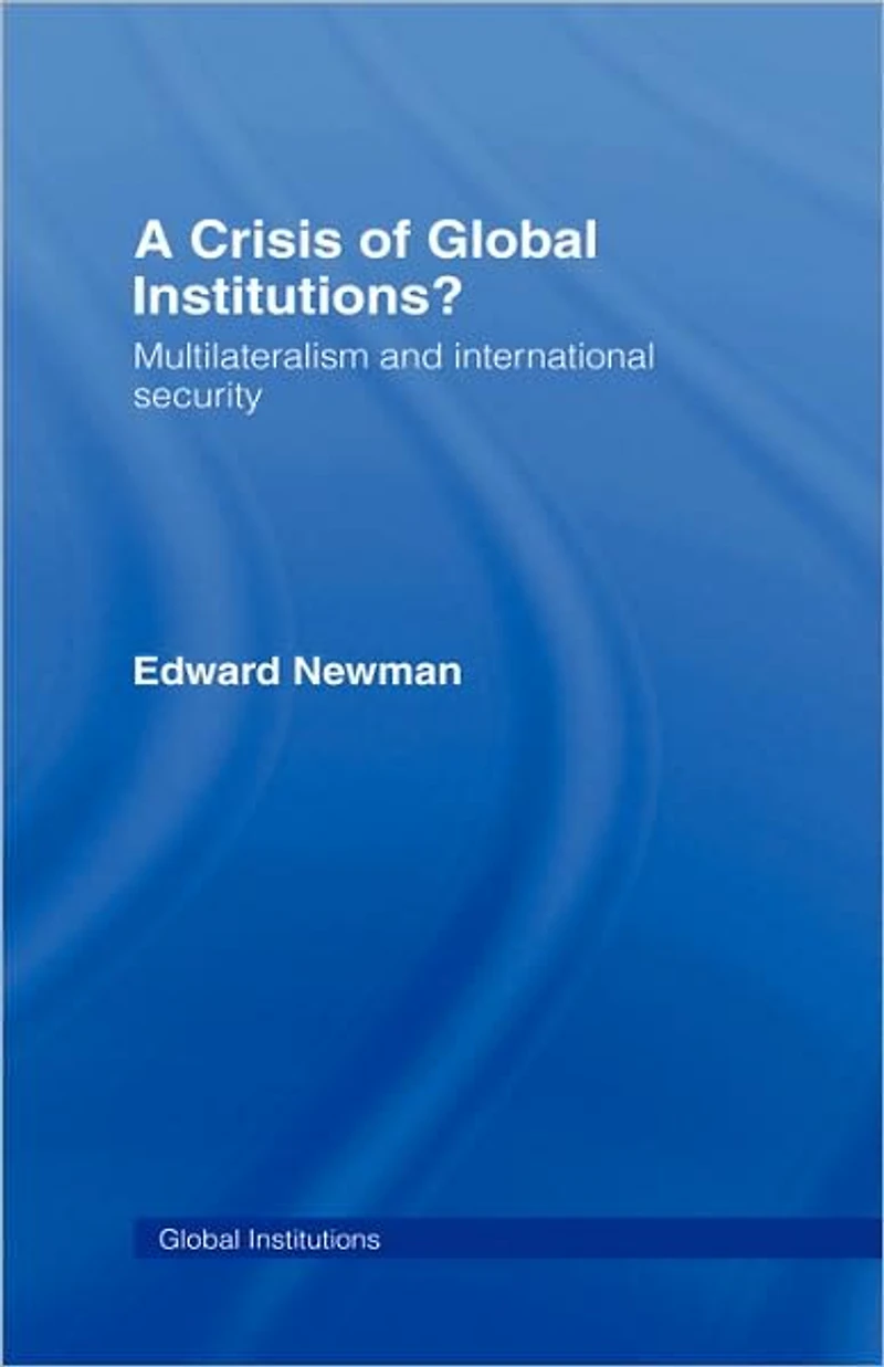 A Crisis of Global Institutions?: Multilateralism and International Security