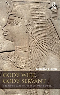 God's Wife, Servant: The Wife of Amun (ca.740-525 BC)