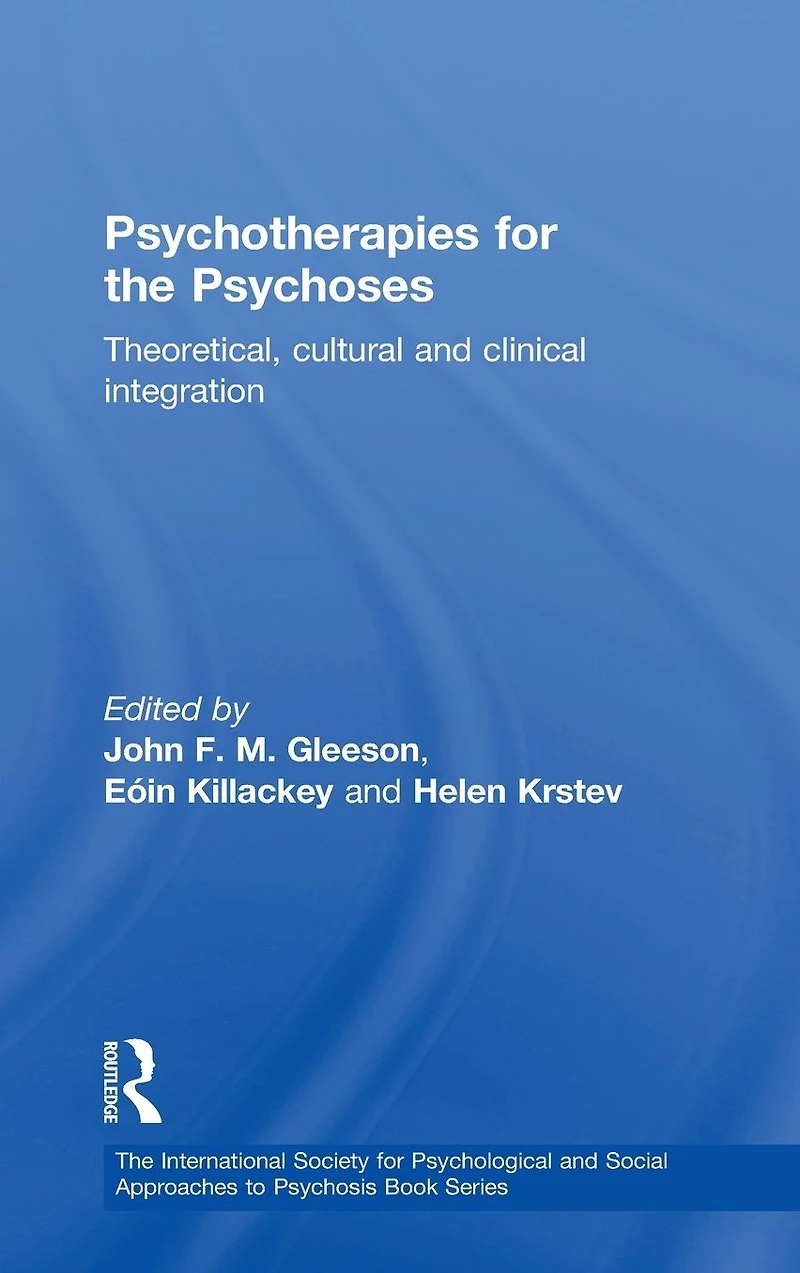 Psychotherapies for the Psychoses: Theoretical, Cultural and Clinical Integration