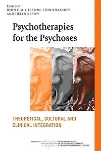 Psychotherapies for the Psychoses: Theoretical, Cultural and Clinical Integration