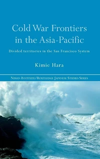 Cold War Frontiers the Asia-Pacific: Divided Territories San Francisco System