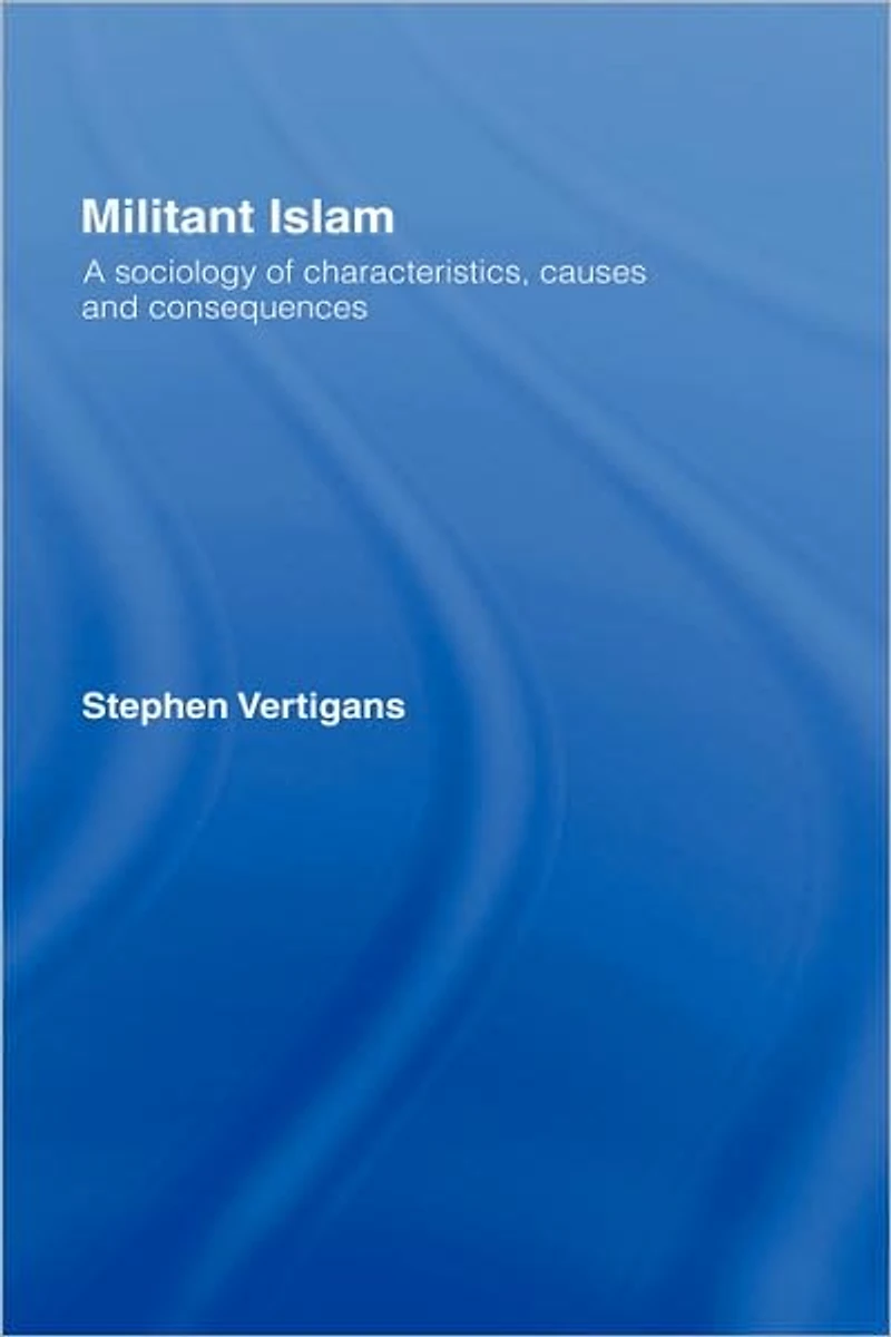 Militant Islam: A sociology of characteristics, causes and consequences