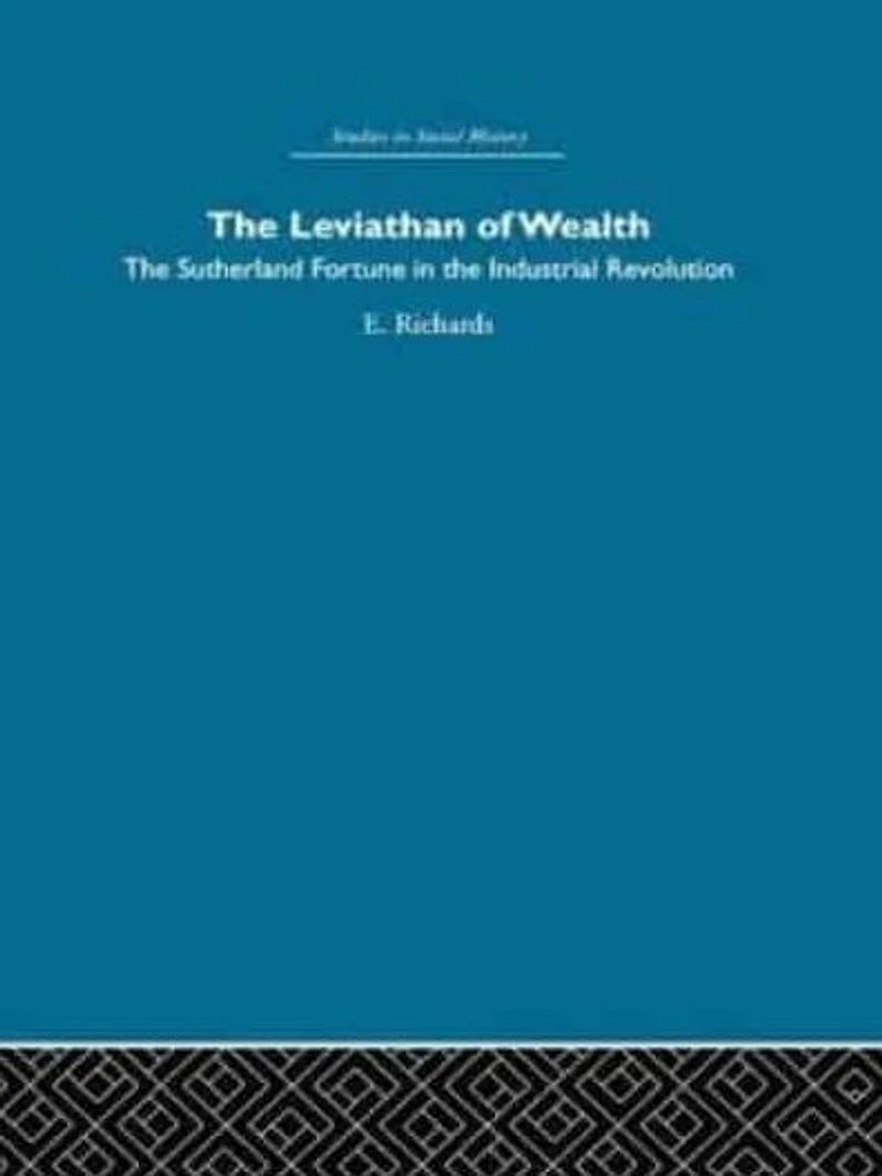 the Leviathan of Wealth: Sutherland fortune industrial revolution