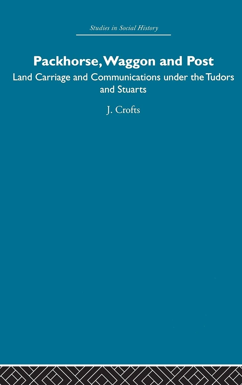 Packhorse, Waggon and Post: Land Carriage Communications under the Tudors Stuarts