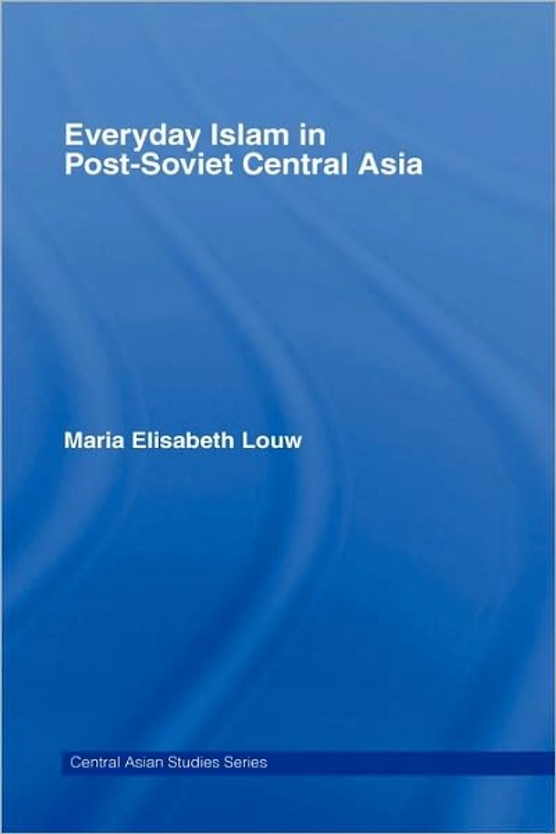 Everyday Islam Post-Soviet Central Asia