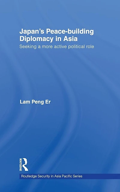 Japan's Peace-Building Diplomacy Asia: Seeking a More Active Political Role