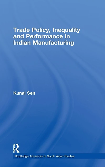 Trade Policy, Inequality and Performance in Indian Manufacturing