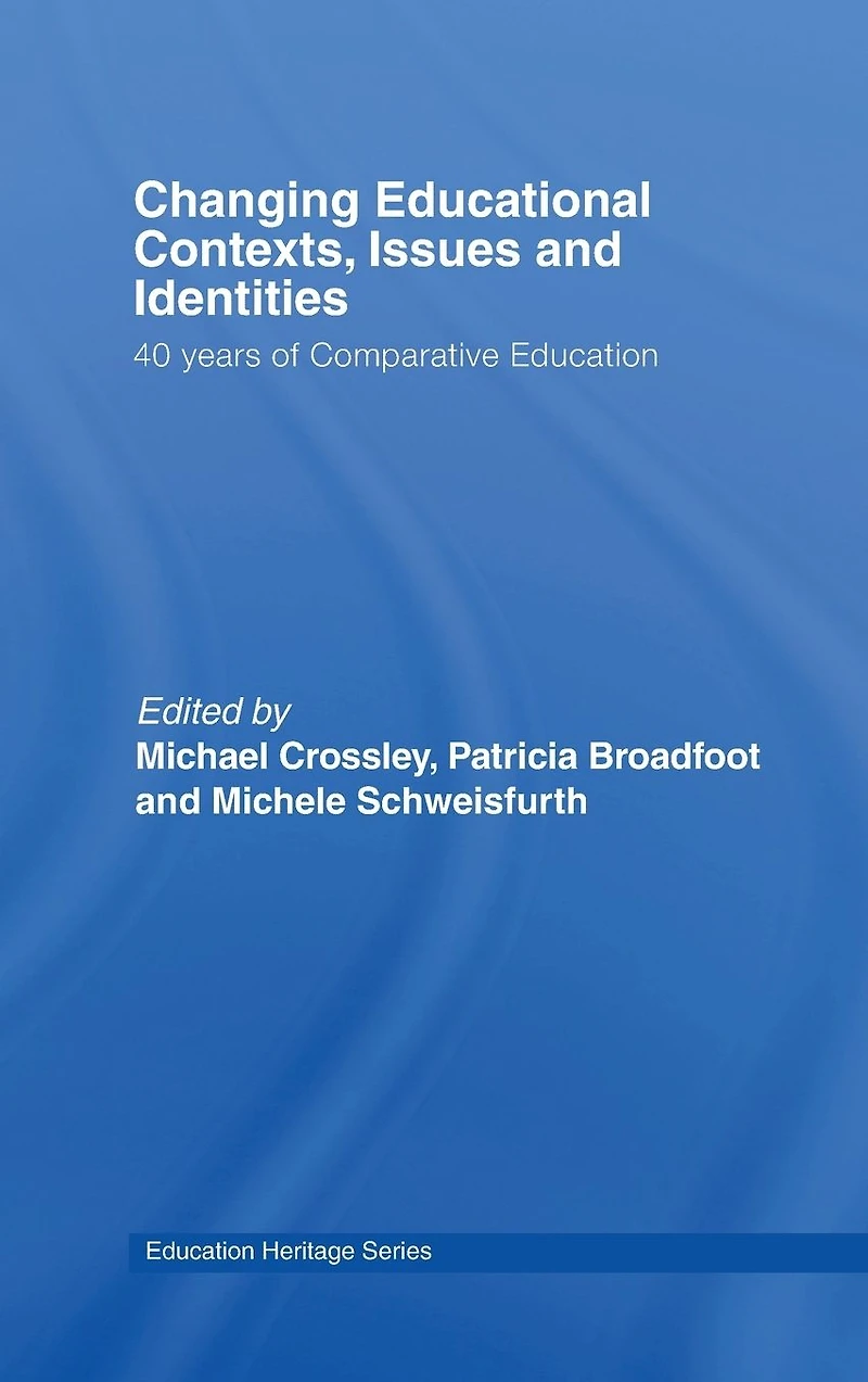 Changing Educational Contexts, Issues and Identities: 40 Years of Comparative Education