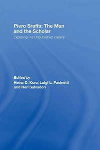 Piero Sraffa: the Man and Scholar: Exploring His Unpublished Papers