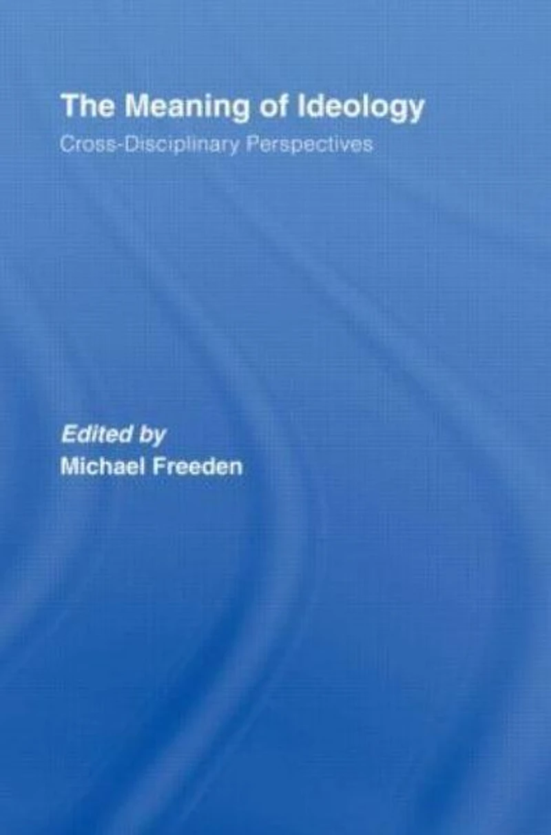 The Meaning of Ideology: Cross-Disciplinary Perspectives
