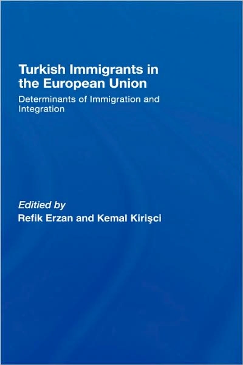 Turkish Immigrants the European Union: Determinants of Immigration and Integration
