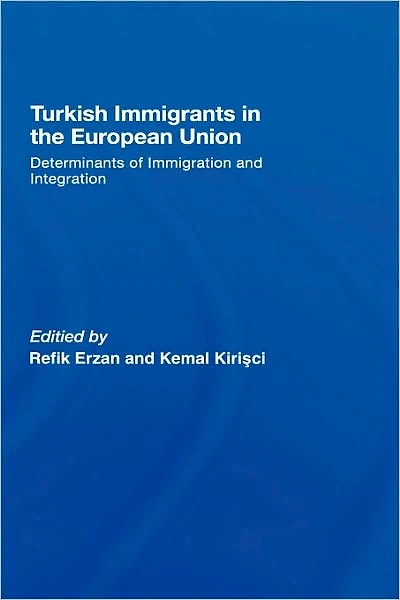 Turkish Immigrants the European Union: Determinants of Immigration and Integration