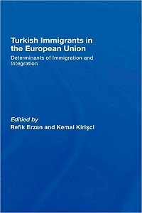 Turkish Immigrants the European Union: Determinants of Immigration and Integration