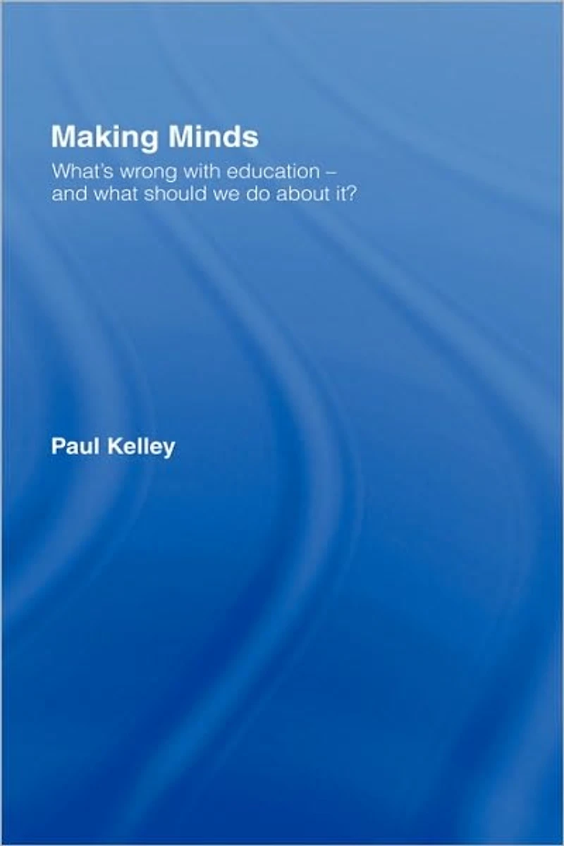 Making Minds: What's Wrong with Education - and What Should We Do about It?