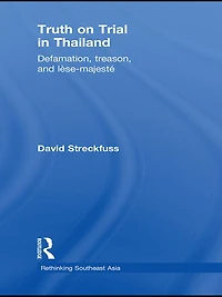 Truth on Trial Thailand: Defamation, Treason, and Lèse-Majesté