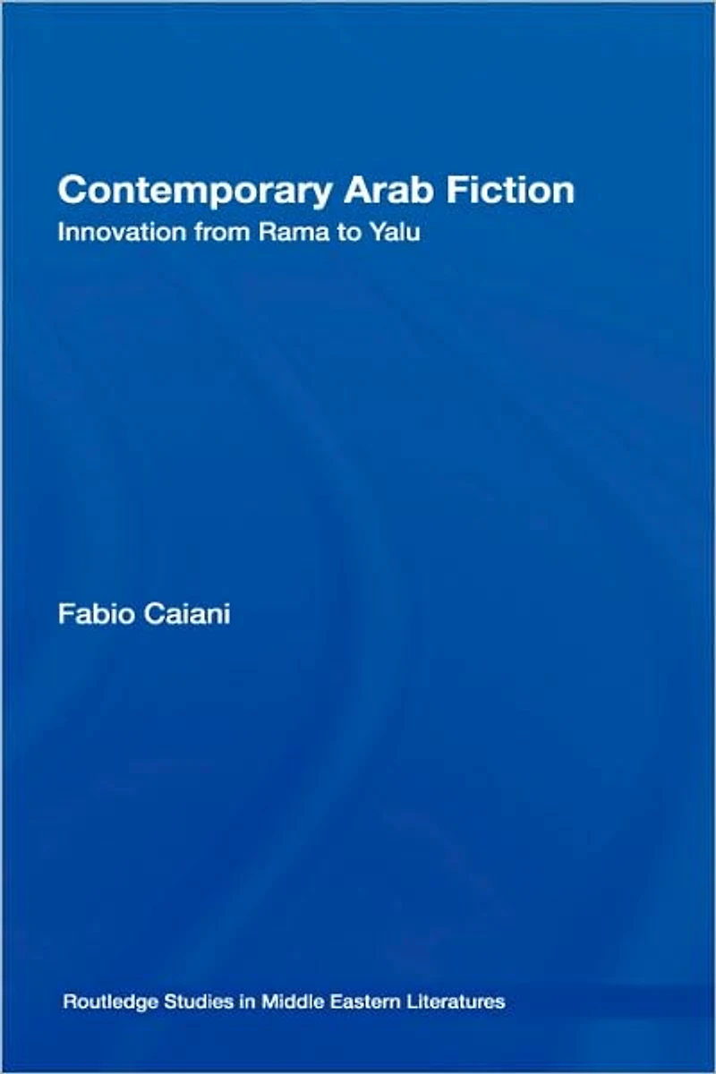 Contemporary Arab Fiction: Innovation from Rama to Yalu